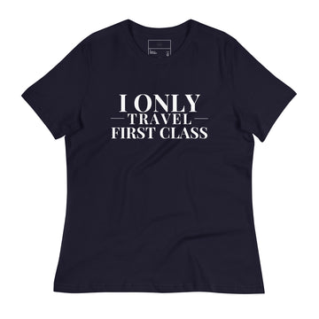I ONLY TRAVEL FIRST CLASS Women's Relaxed Black T-Shirt