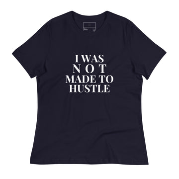 I WAS NOT MADE TO HUSTLE Women's Relaxed Black T-Shirt