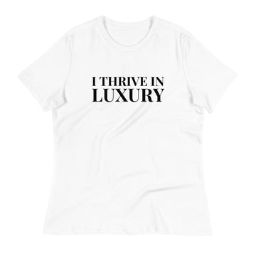 I THRIVE IN LUXURY Women's Relaxed T-Shirt