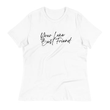 YOUR LUXE BEST FRIEND Women's Relaxed T-Shirt